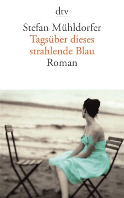 Cover von Tagsüber dieses strahlende Blau von Stefan Mühldorfer
