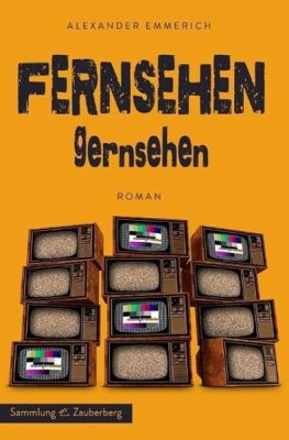 Buchcover: Fernsehen gernsehen von Alexander Emmerich