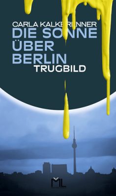 Buchcover des Kriminalromans Die Sonne über Berlin – Trugbild von Carla Kalkbrenner