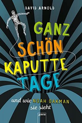 Cover von Ganz schön kaputte Tage und wie Noah Oakman sie sieht von David Arnold