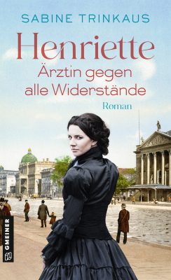 Buchcover des Romans Henriette – Ärztin gegen alle Widerstände von Sabine Trinkaus